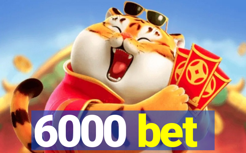 6000 bet